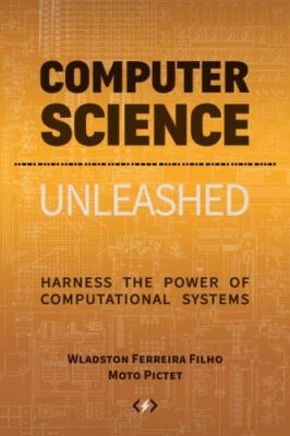 Computer Science Unleashed: Harness the Power of Computational ... 9780997316032