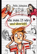 Wie man 13 wird und überlebt Pete Johnson. Aus dem Engl. von Maja von Vogel John