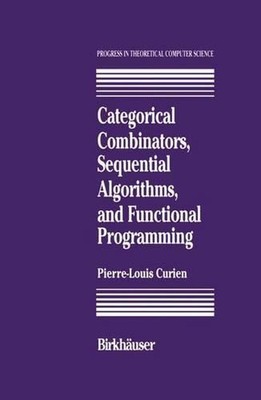 Categorical Combinators, Sequential Algorithms, and Functional Programming by P.