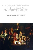 Matthew Senior | A Cultural History Of Animals In The Age Of Enlightenment