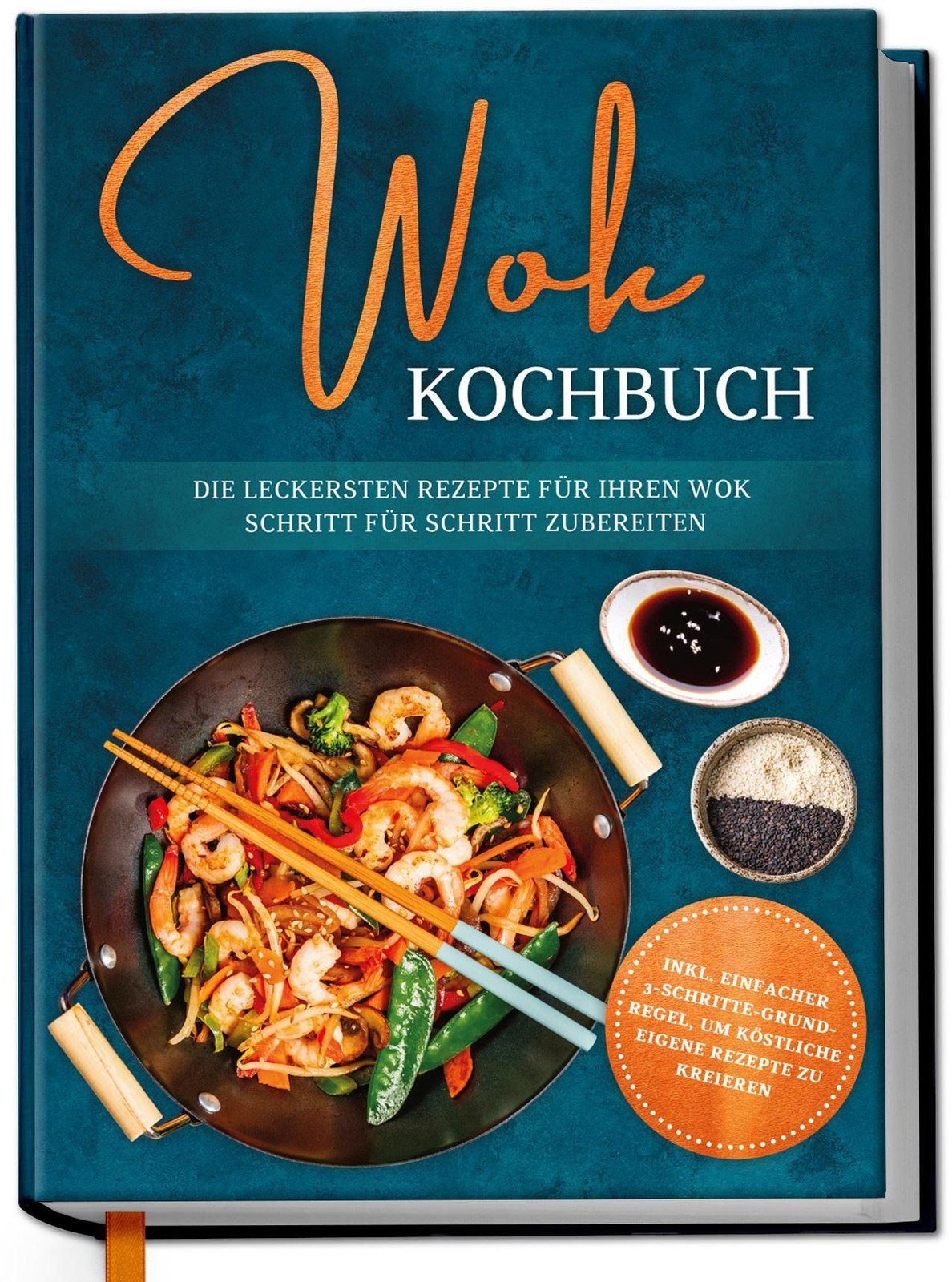 Wok Kochbuch: Die leckersten Rezepte für Ihren Wok Schritt für Schritt zubereite