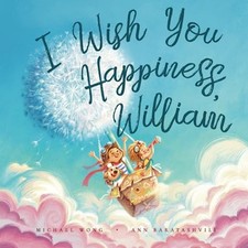 I Wish You Happiness William (The Unconditional Love for Wil... by Wong, Michael
