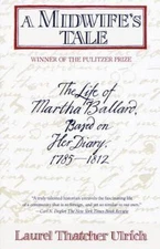 A Midwife's Tale: The Life of Martha Ballard, Based on Her Diary, 1785-1812...