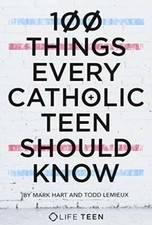 100 Things Every Catholic Teen Should Know - Paperback By Mark Hart - GOOD