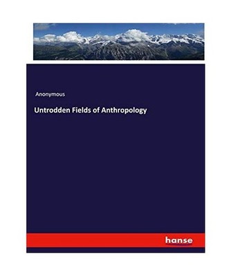 Untrodden Fields of Anthropology, Anonymous
