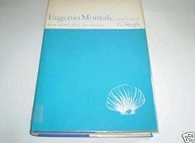 Eugenio Montale: Eine Kritische Studie Seiner Poesie, Prosa Und Kritik