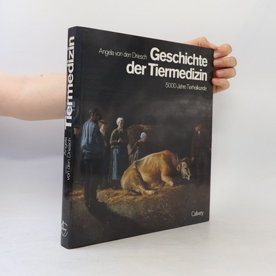 Geschichte der Tiermedizin 5000 Jahre Tierheilkunde  |  Angela von den Driesch