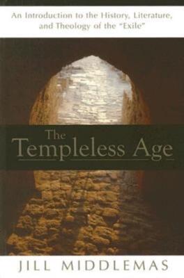 The Templeless Age: An Introduction To The History, Literature, And Theolog...
