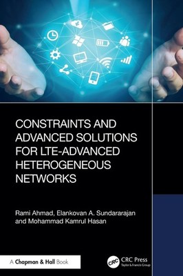 Constraints and Advanced Solutions for LTE-Advanced Heterogeneous Networks by Ra