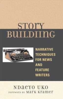 Story Building: Narrative Techniques for News and Feature Writers by Uko, Ndaeyo