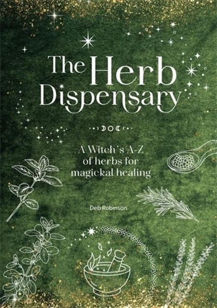 The Herb Dispensary: A Witch's A-Z Of Herbs For Magickal Healing Deb Robins ...-image