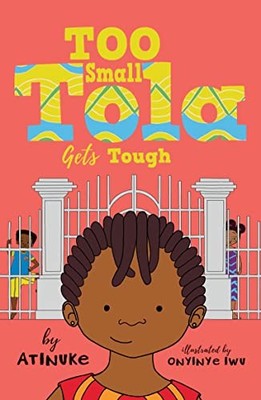Too Small Tola Gets Tough: Charming and funny family stories set... - Atinuke
