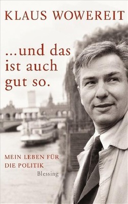... und das ist auch gut so . Klaus Wowereit