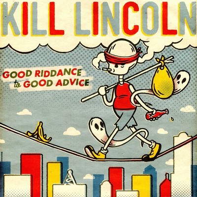 Kill Lincoln - Good Riddance To Good Advice (Vinyl LP - 2022 - US - Original)
