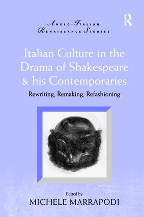 Italian Culture in the Drama of Shakespeare and His Contemporaries