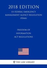 Freedom Of Information Act Regulations (Us Federal Emergency Management Age...
