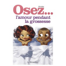 Librairie Osez l'amour pendant la grossesse - LA MUSARDINE