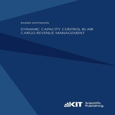 Dynamic Capacity Control in Air Cargo Revenue Management Rainer H