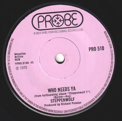 Steppenwolf Who Needs Ya 7'' vinyl UK Probe 1970 solid label design PRO510