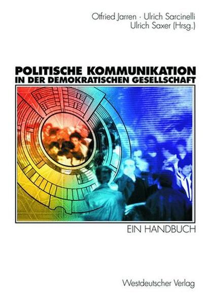 Politische Kommunikation in der demokratischen Gesellschaft: EWin Handbuch mit L - Jarren, Otfried u.a. (Herausgeber)