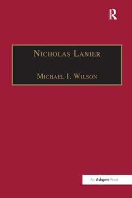 Nicholas Lanier: Master of the King's Musick -  NEW Michael I. Wils 2016