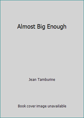 Almost Big Enough by Jean Tamburine