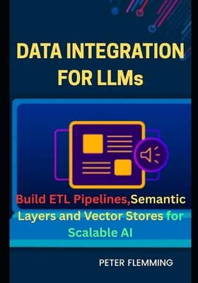Data Integration for LLMs: Build ETL pipelines semantic layers and vector stores