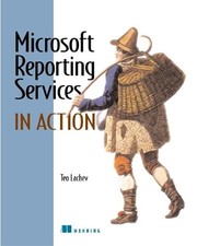 Microsoft Reporting Services in Action (In Action series) by Lachev, Teo