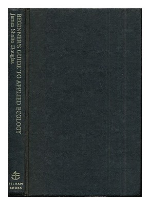 SHOLTO DOUGLAS, JAMES (1920-) Beginner's Guide to Applied Ecology 1974 First Edi