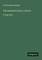 The Husband's Story; A Novel In Large Print David Graham Phillips Taschenbuch