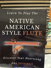 Learn to Play the Native American Style Flute: Discover Your Heartsong
