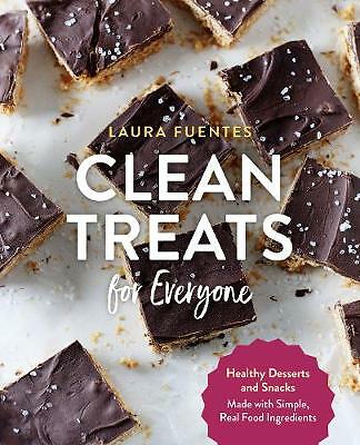 Clean Treats for Everyone: Healthy Desserts and Snacks Made with Simple, Real...