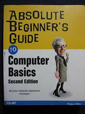 Absolute Beginner's Guide to Computer Basics (2nd Edition) [May 31, 2004] Mill..