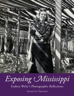 Exposing Mississippi : Eudora Welty's Photographic Reflections, Paperback by ...
