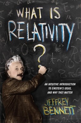 What Is Relativity?: An Intuitive Introduction to Einstein's Ideas, and Why ...