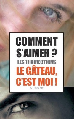 Comment s'aimer ? Les 11 directions !: Le G?teau, c'est moi ! by Luc Pouget (Fre