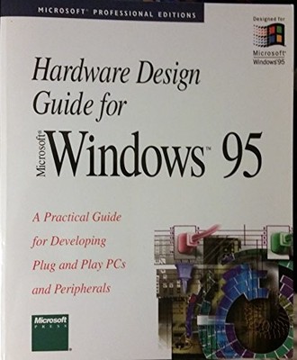 HARDWARE DESIGN GUIDE FOR MICROSOFT WINDOWS 95: A By Adrian King **Excellent**