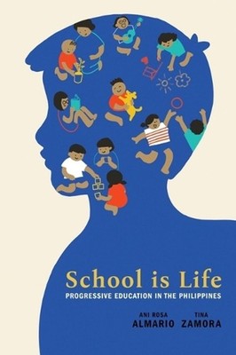 School Is Life: Progressive Education in the Philippines by Ani Rosa Almario (En