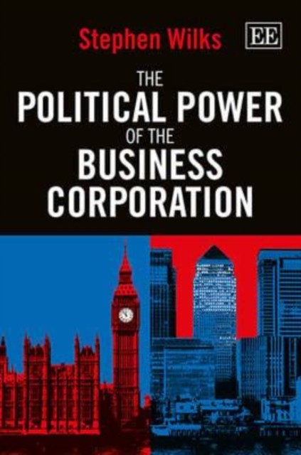 The Political Power of the Business Corporation by Stephen Wilks PAPERBACK
