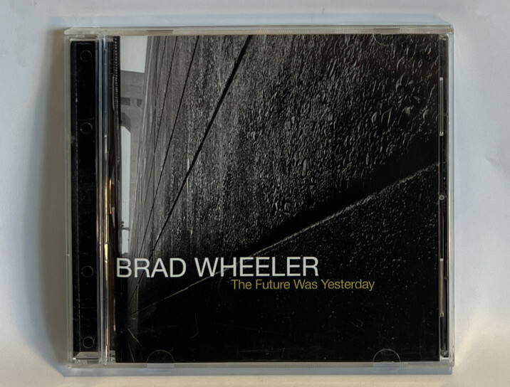 The Future Was Yesterday by Wheeler, Brad (CD, 2005) Origin