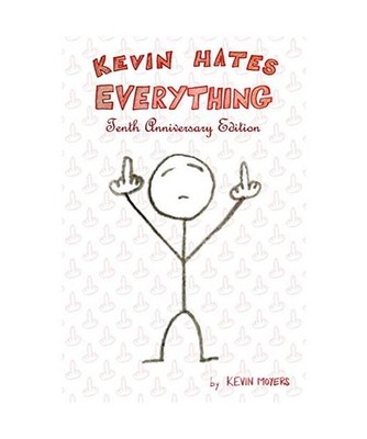 Kevin Hates Everything: Tenth Anniversary Edition, Kevin Moyers