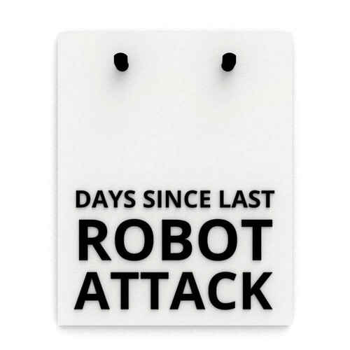Funny Sign | Days Since Last Robot Attack - Picture 1 of 4