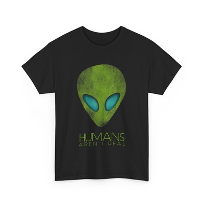 HOT Alien Funny Humans Aren't Real Cute UFO Gift T-Shirt