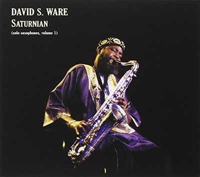 DAVID S WARE - Saturnian: Solo Saxophones 1 (dig) - CD - Excellent Condition