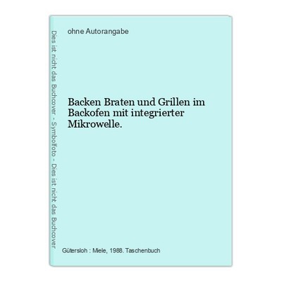 Backen Braten und Grillen im Backofen mit integrierter Mikrowelle.