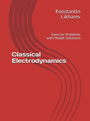 Classical Electrodynamics: Exercise Problems with Model Solutions (Essential Gra