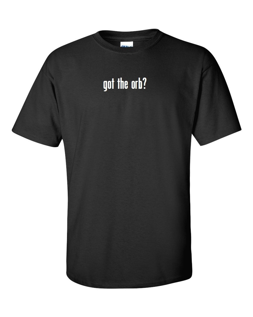got the orb ? T-Shirt Gildan Funny Black White Gift Tee Shirt S