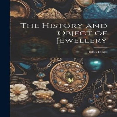 The History and Object of Jewellery John Jones Hardcover Creative