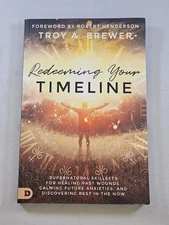 Redeeming Your Timeline : Supernatural Skillsets for Healing Past Wounds,...