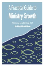 A Practical Guide to Ministry Growth: Ministr...
